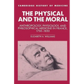 The Physical and the Moral: Anthropology, Physiology, and Philosophical Medicine in France, 1750 1850