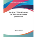 The Trial Of The Witnesses Of The Resurrection Of Jesus Christ