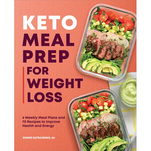 Keto Meal Prep for Weight Loss: 6 Weekly Meal Plans and 70 Recipes to Improve Health and Energy