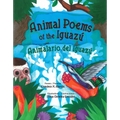 Animal Poems of the Iguazú / Animalario del Iguazú
