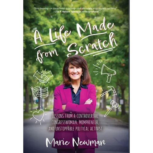 A Life Made From Scratch: Lessons from a Controversial Congresswoman, Mompreneur, and Unstoppable Political Activist