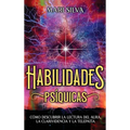 Habilidades Psíquicas: Cómo descubrir la lectura del aura, la clarividencia y la telepatía