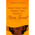 Who Told You Family Was Perfect, Bria Twon?