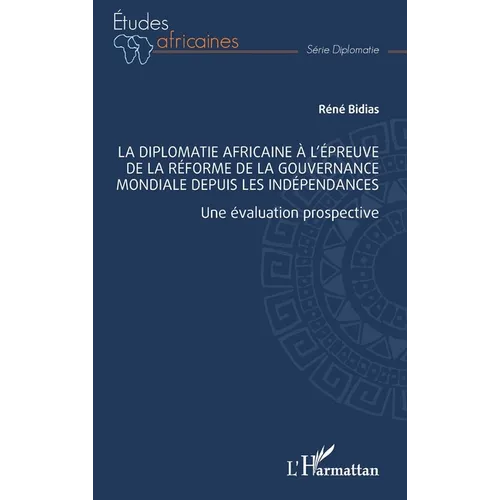 La diplomatie africaine à l'épreuve de la réforme de la gouvernance mondiale depuis les indépendances: Une évaluation prospective