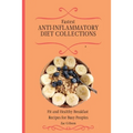 Fastest Anti-Inflammatory Diet Collections: Fit and Healthy Breakfast Recipes for Busy People