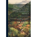 An Account of the First Voyages and Discoveries Made by the Spaniards in America: Containing the Most Exact Relation Hitherto Publish'd, of Their Unpa