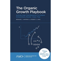 The Organic Growth Playbook: Activate High-Yield Behaviors to Achieve Extraordinary Results - Every Time