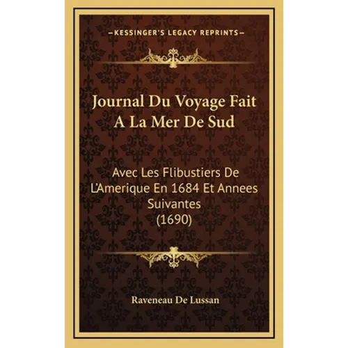 Journal Du Voyage Fait A La Mer De Sud: Avec Les Flibustiers De L'Amerique En 1684 Et Annees Suivantes (1690)