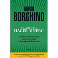 El Arte de Hacer Dinero: Una Nueva Perspectiva Para Desarrollar su Inteligencia Financiera