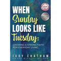 When Sunday Looks Like Tuesday: Growing a Strong Faith for Everyday Living