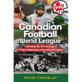 Canadian Football World League: Growing the CFL through a new independent international league