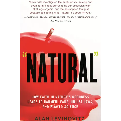 Natural: How Faith in Nature's Goodness Leads to Harmful Fads, Unjust Laws, and Flawed Science