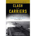 Clash of the Carriers: The True Story of the Marianas Turkey Shoot of World War II