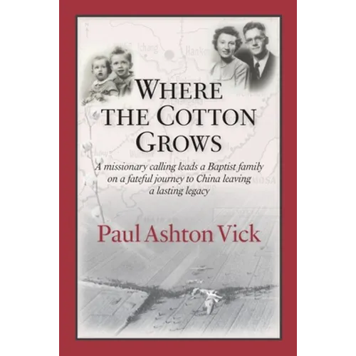 Where the Cotton Grows: A Missionary Calling Leads a Baptist Family on a Fateful Journey to China Leaving a Lasting Legacy
