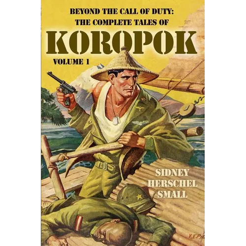 Beyond the Call of Duty: The Complete Tales of Koropok, Volume 1