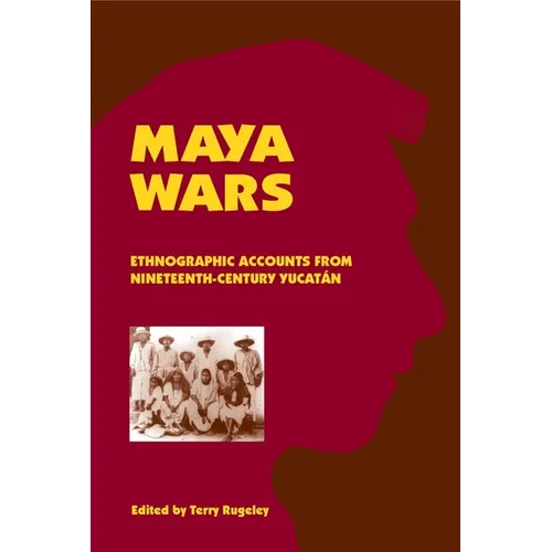 Maya Wars: Ethnographic Accounts from Nineteenth-Century Yucatan