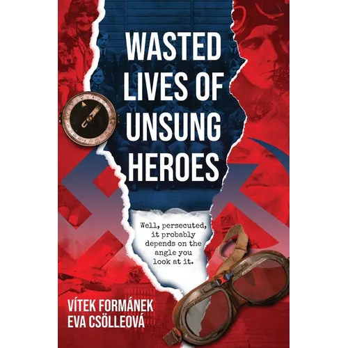 Wasted Lives of Unsung Heroes: Czechoslovakian Pilots of World War II