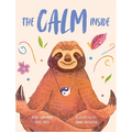 The Calm Inside: Inspiring Stories & Activities for Kids to Manage Big Emotions, Stay Present, and Find Calm Peace
