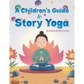 A Children's Guide to Story Yoga