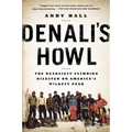 Denali's Howl: The Deadliest Climbing Disaster on America's Wildest Peak