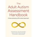 The Adult Autism Assessment Handbook: A Neurodiversity Affirmative Approach