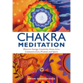 Chakra Meditation: Discovery Energy, Creativity, Focus, Love, Communication, Wisdom, and Spirit
