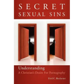 Secret Sexual Sins: Understanding a Christian's Desire for Pornography