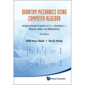 Quantum Mechanics Using Computer Algebra: Includes Sample Programs in C++, Symbolicc++, Maxima, Maple, and Mathematica (2nd Edition)