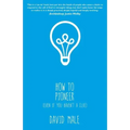 How to Pioneer: (Even If You Haven't a Clue)