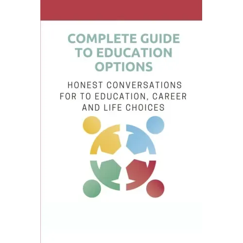 Complete Guide To Education Options: Honest Conversations For To Education, Career And Life Choices: Career Counseling Questions For High School Stude