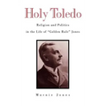 Holy Toledo: Religion and Politics in the Life of Golden Rule Jones