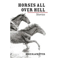 Horses All Over Hell: Stories