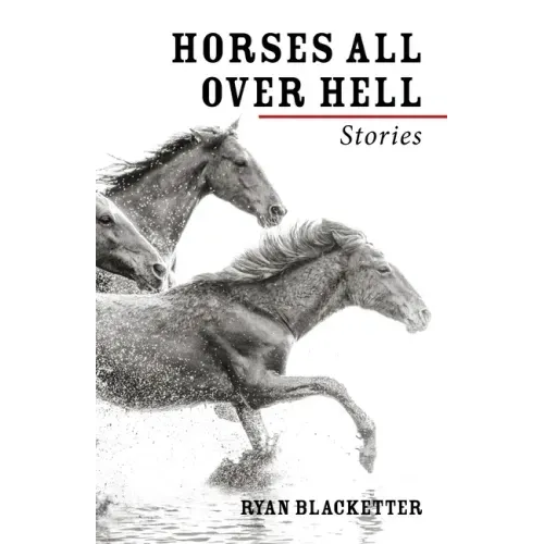 Horses All Over Hell: Stories