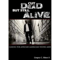 Cut Dead But Still Alive: Caring for African American Young Men