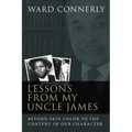 Lessons from My Uncle James: Beyond Skin Color to the Content of Our Character