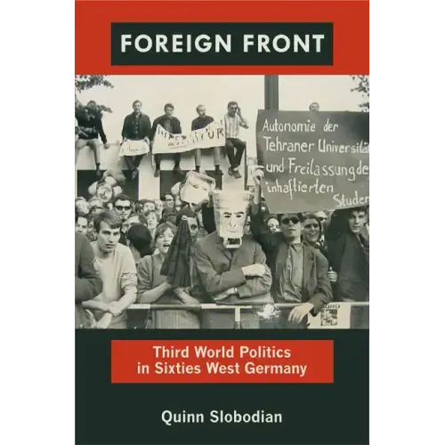 Foreign Front: Third World Politics in Sixties West Germany