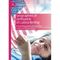 Geographies of Girlhood in Us Latina Writing: Decolonizing Spaces and Identities