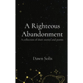 A Righteous Abandonment: A collection of short stories and poems