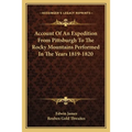 Account Of An Expedition From Pittsburgh To The Rocky Mountains Performed In The Years 1819-1820