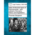 View of the Land Laws of Pennsylvania: With Notices of Its Early History and Legislation.