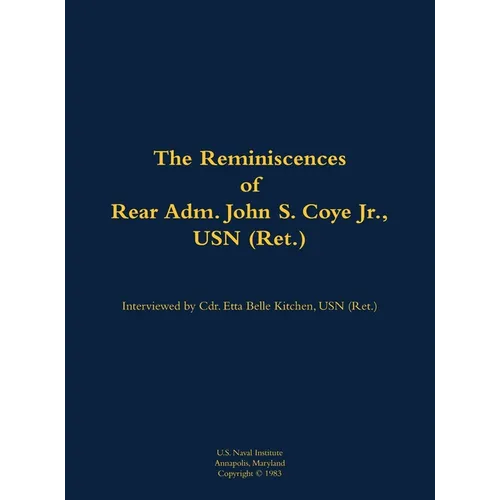 The Reminiscences of Rear Adm. John S. Coye Jr., USN (Ret.): 1911-2002