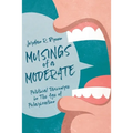 Musings of A Moderate: Political Discourse in The Age of Polarization