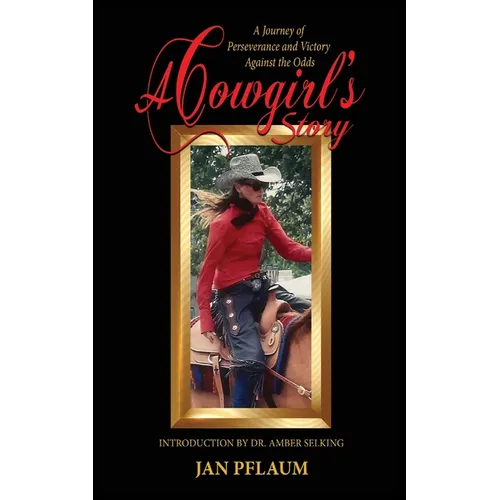 A Cowgirl's Story: A Journey of Perseverance and Victory Against the Odds