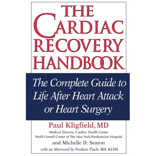 The Cardiac Recovery Handbook: The Complete Guide to Life After Heart Attack or Heart Surgery