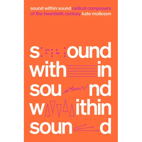 Sound Within Sound: Radical Composers of the Twentieth Century