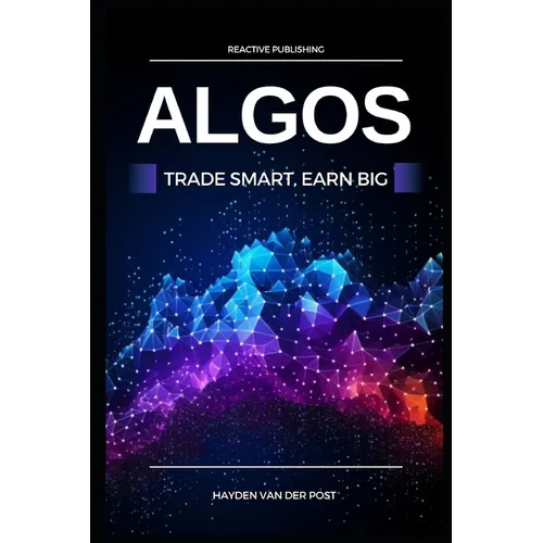 Algos: Trade Smart, Earn Big: Unlocking the Secrets of Profitable Algorithmic Trading