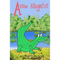 Annie Alligator: A fun read aloud illustrated tongue twisting tale brought to you by the letter "A".