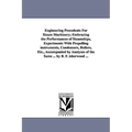 Engineering Precedents for Steam Machinery; Embracing the Performances of Steamships, Experiments with Propelling Instruments, Condensers, Boilers, Et