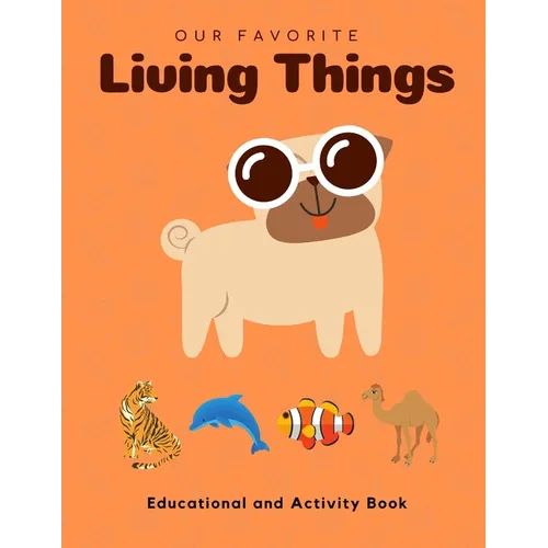 My Favorite Living Things: Educational and Activity Book: Teach your little one about Living Things! Help him build the critical Thinking Skills!