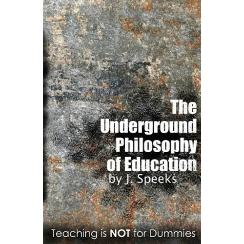 The Underground Philosophy of Education: Teaching Is Not for Dummies